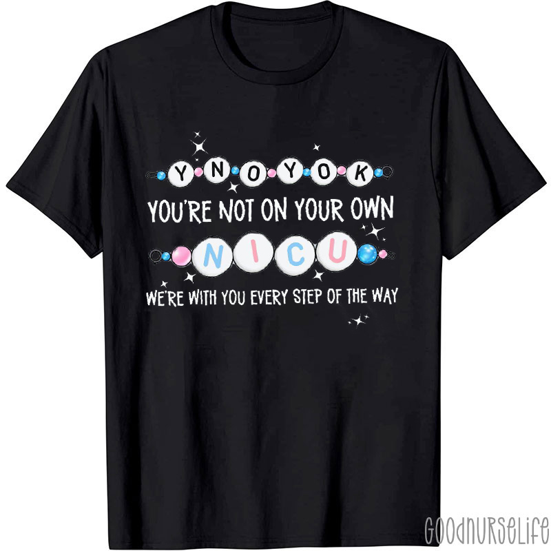 You're Not On Your Own NICU Nurse T-Shirt