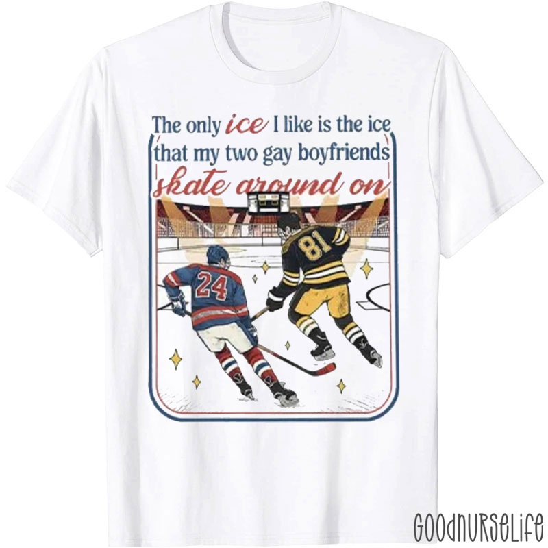 The Only ICE I Like Is The Ice That My Two Boyfriends T-shirt