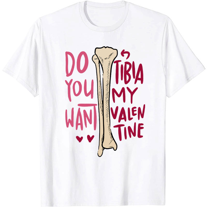 Do You Want Tibia My Valentine Nurse T-Shirt