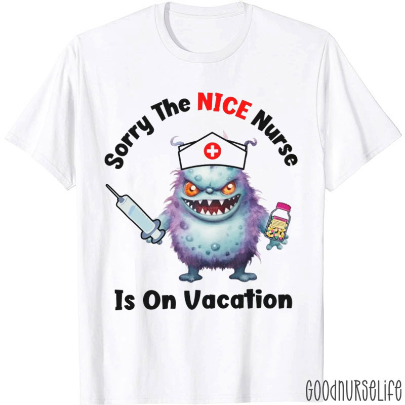 Sorry The NICE Nurse Is On Vacation Nurse T-Shirt