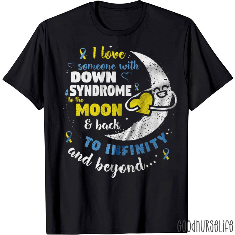 I Love Someone  With Down Syndrome To The Moon And Back T-shirt