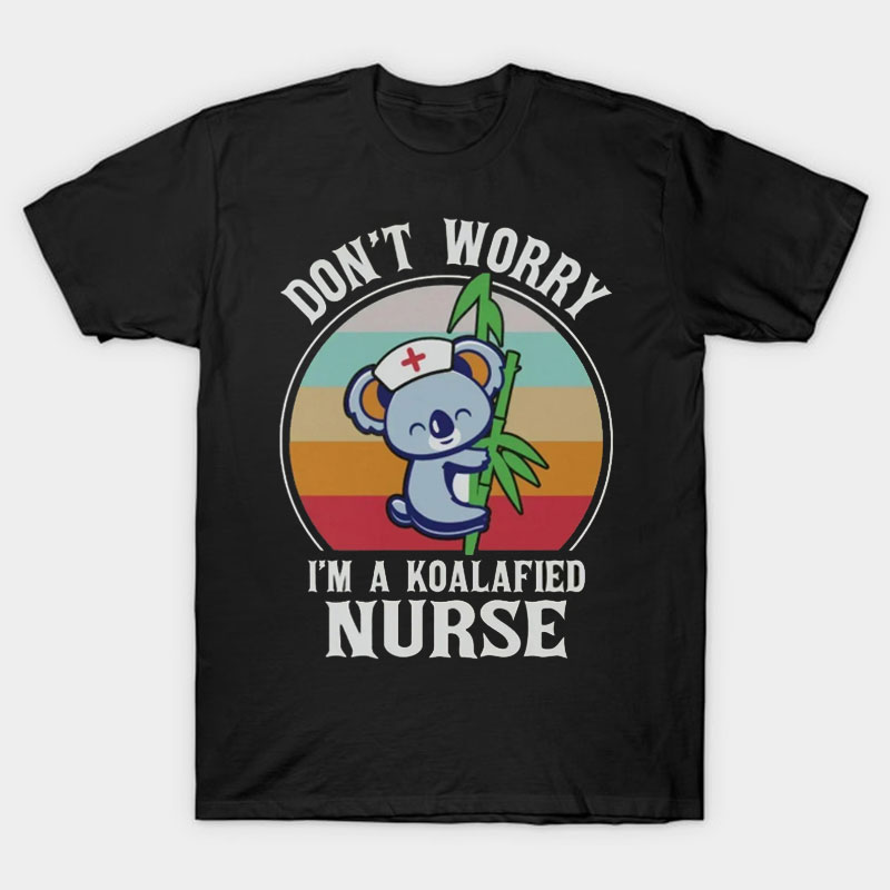 Don't Worry I'm A Koalafied Nurse T-Shirt