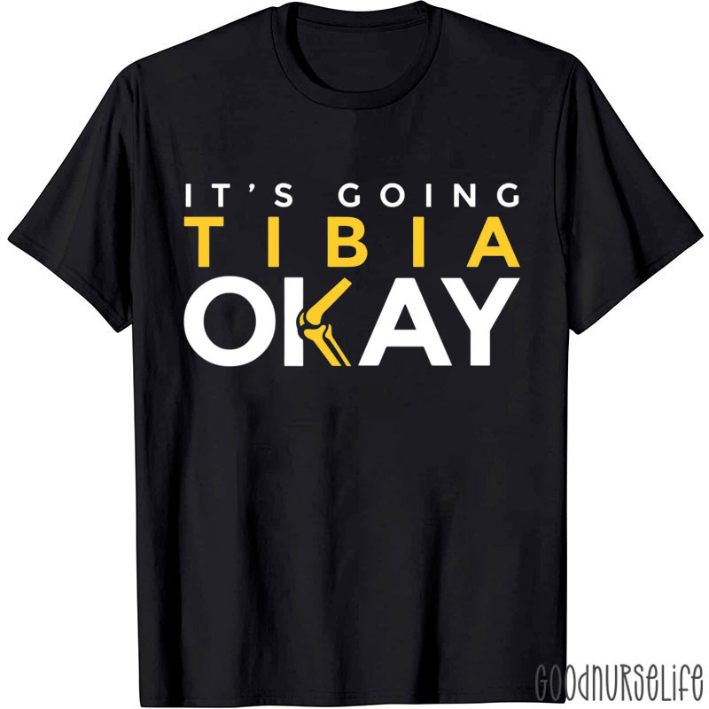 It's Going Tibia Okay Radiology T-Shirt