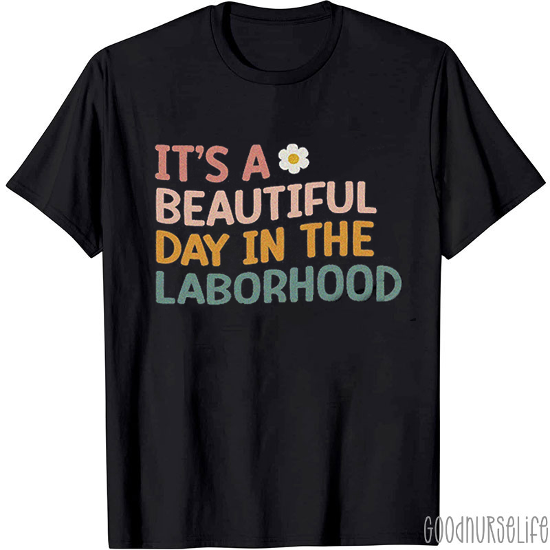 It's A Beautiful Day In The Laborhood Nurse T-shirt