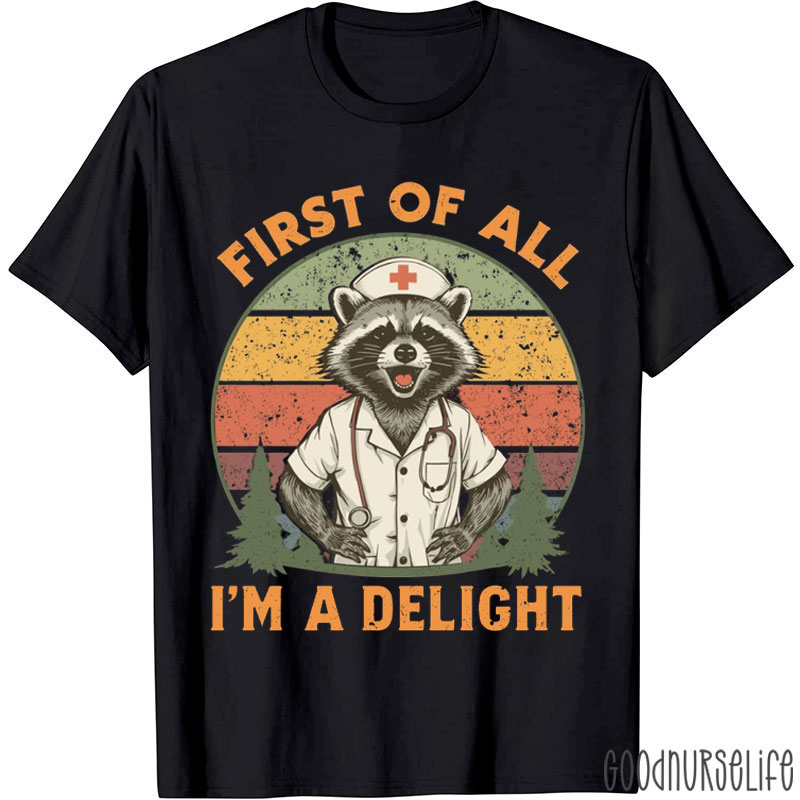 Funny Raccoon First Of All I'm A Delight Medical Humor Nurse T-Shirt