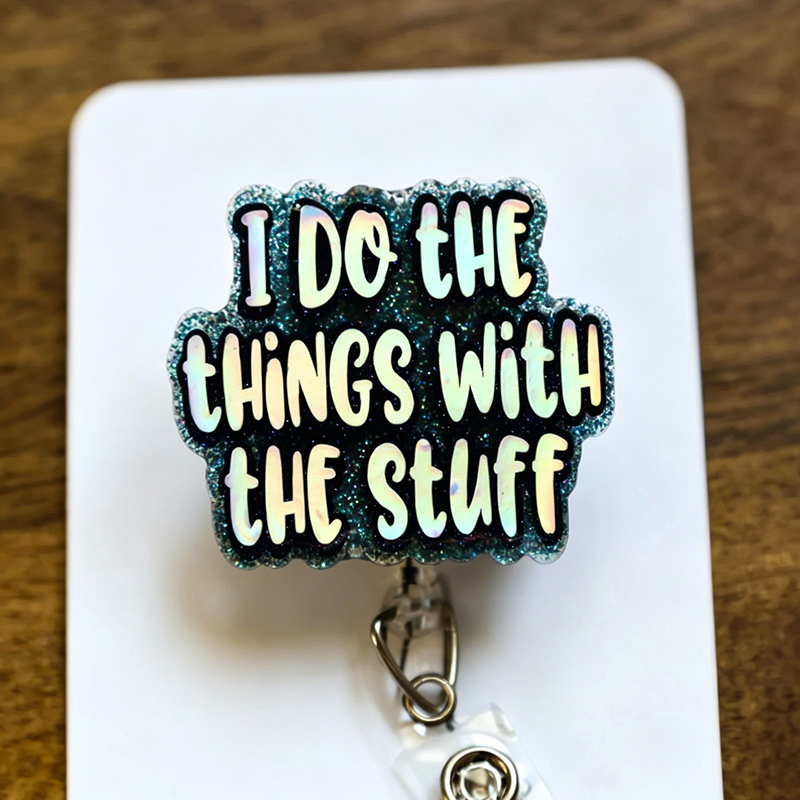 I Do The Things With The Stuff Badge Reel