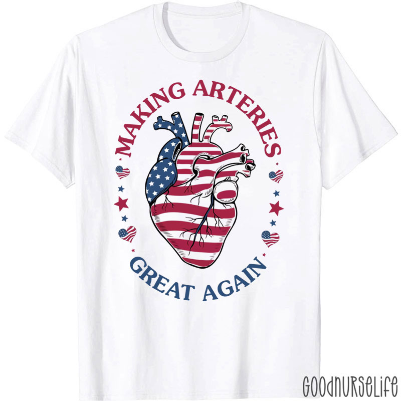 Funny Making Arteries Great Again Nurse T-Shirt