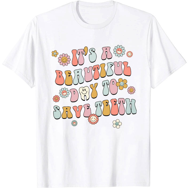 It's A Beautiful Day To Save Teeth Nurse T-Shirt