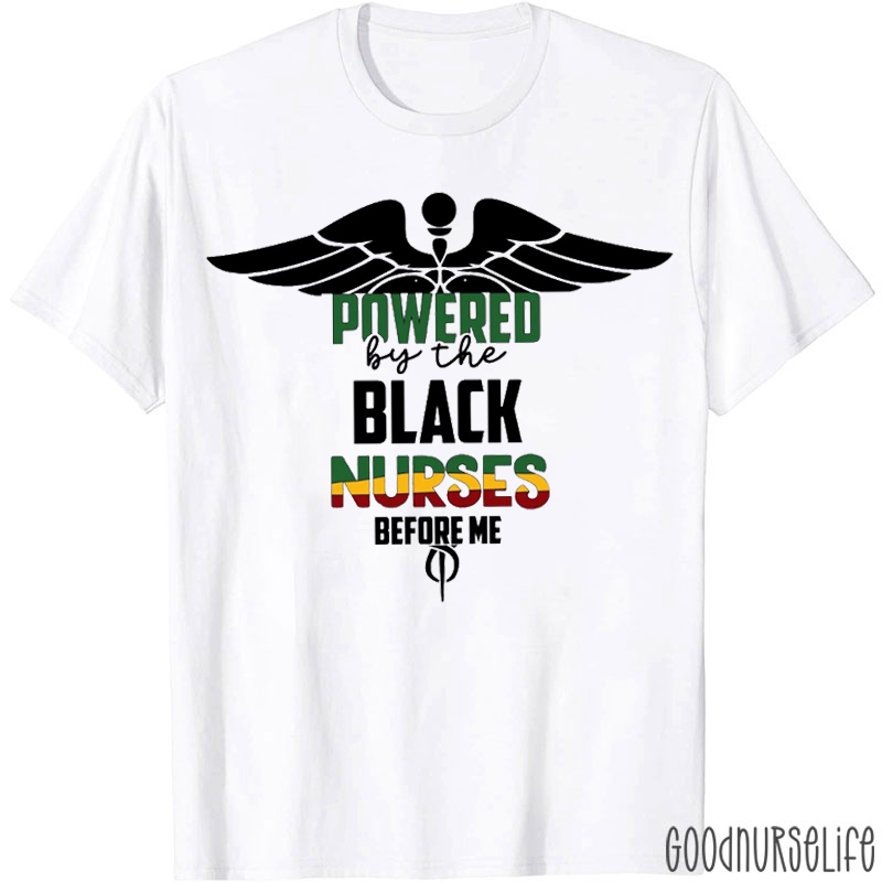Powered By The Black Nurses Before Me Nurse T-shirt