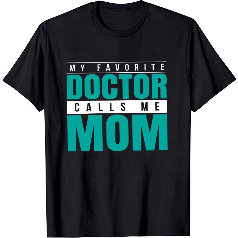 My Favorite Doctor Calls Me Mom Nurse T-Shirt