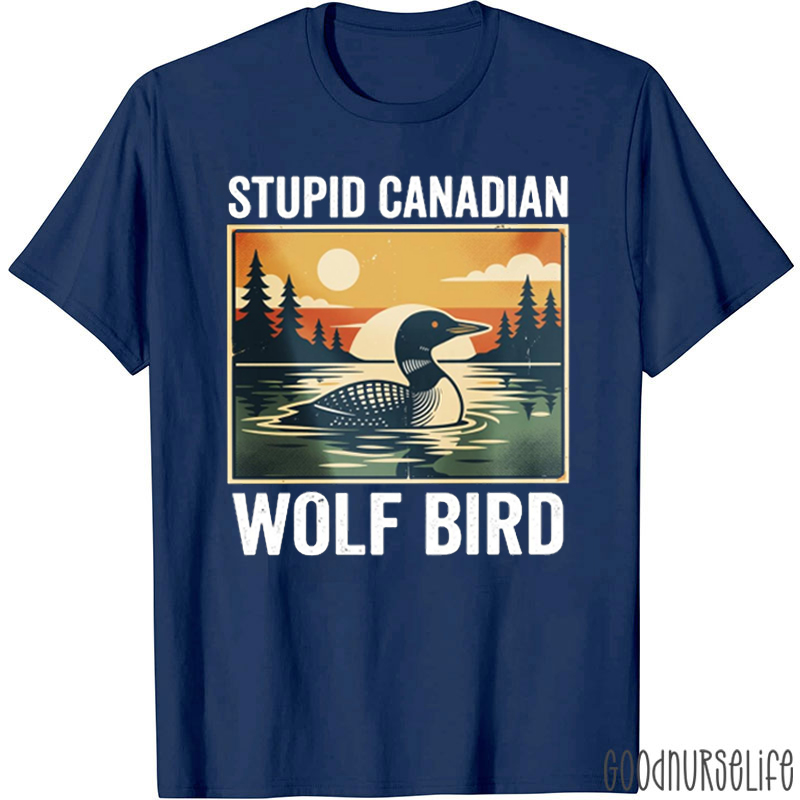 Sarcastic Animal Stupid Canadian Wolf Bird T-shirt