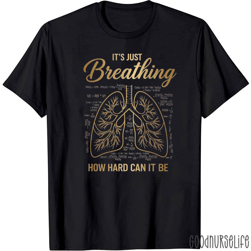 It's Just Breathing How Hard Can It Be T-Shirt