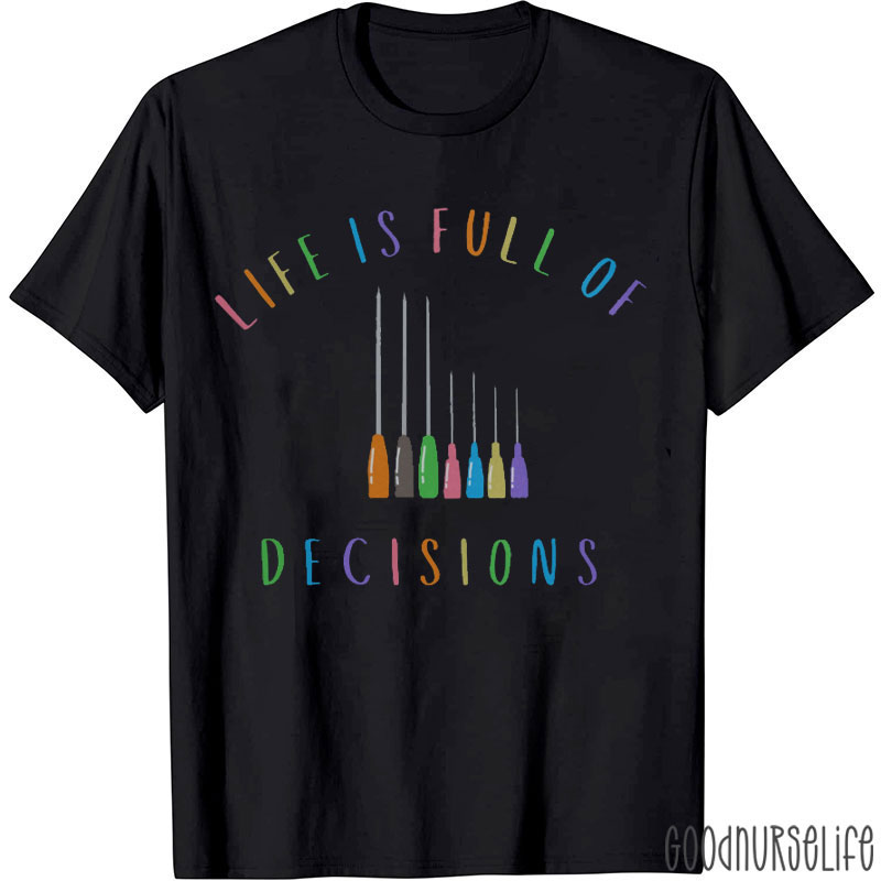 Life Is Full Of Decisions Nurse T-shirt
