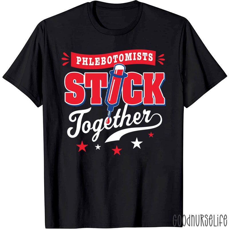 Phlebotomists Stick Together Nurse T-Shirt