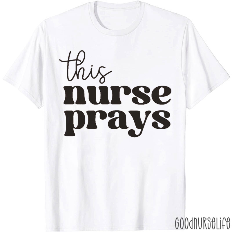 This Nurse Prays Nurse T-Shirt