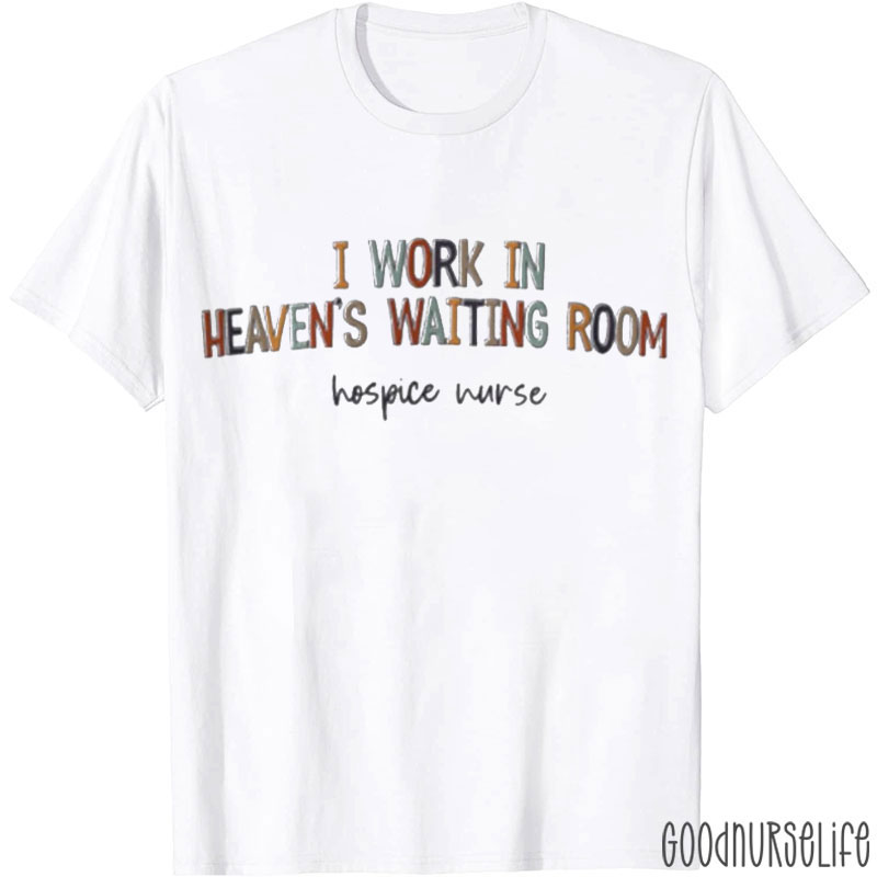 I Work In Heaven's Waiting Room Nurse T-shirt