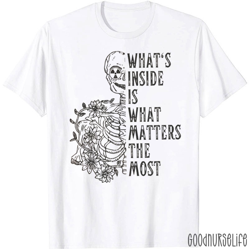 What's Inside Is What Matters The Most T-Shirt