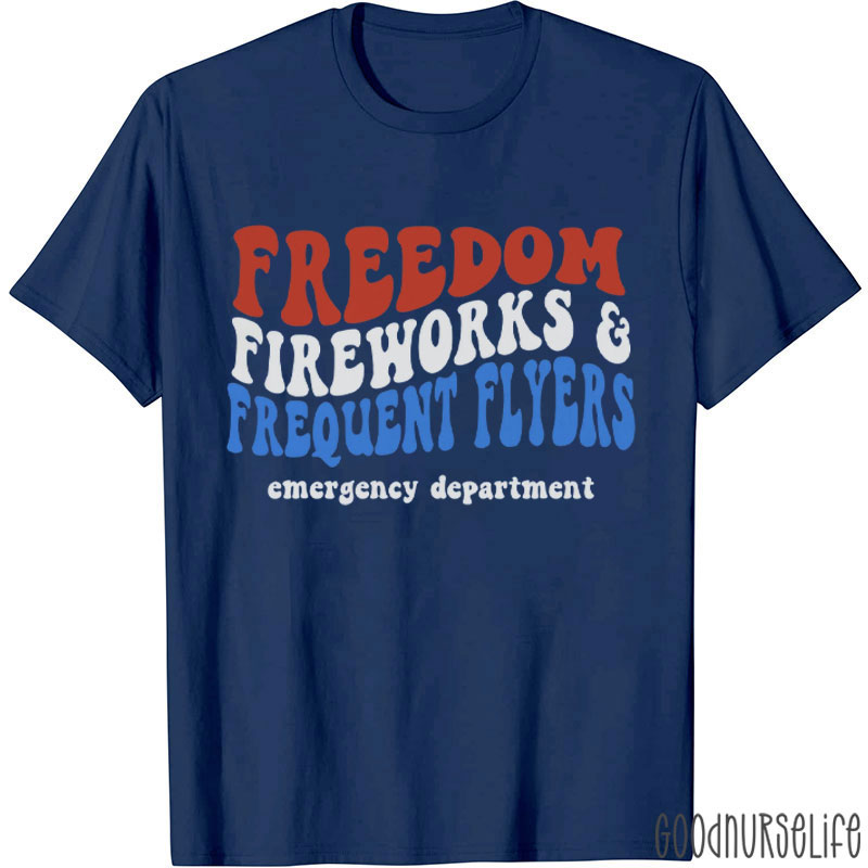 Freedom Fireworks Frequent Flyers Emergency Department Nurse T-Shirt