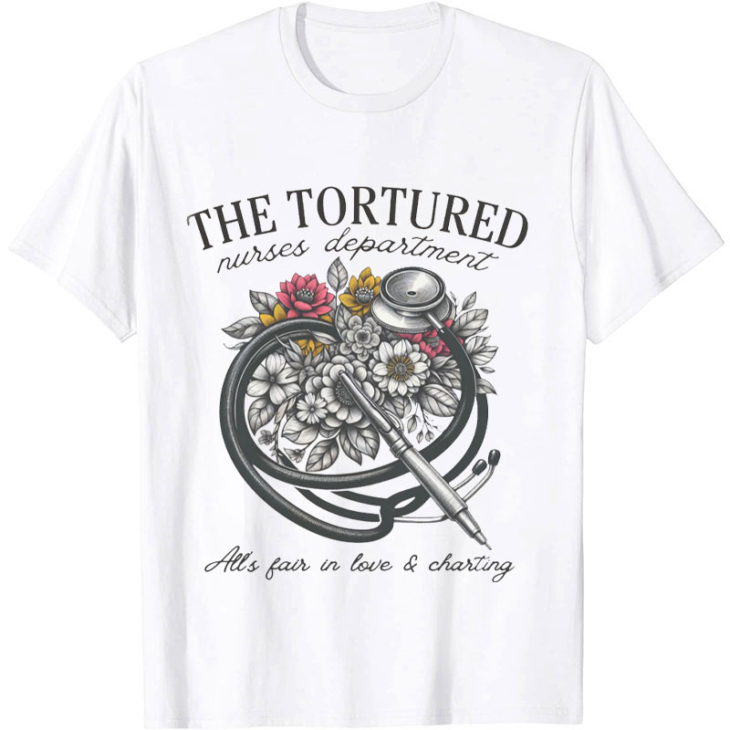 The Tortured Nurses Department All‘s Fair In Love And Charting Nurse T-shirt