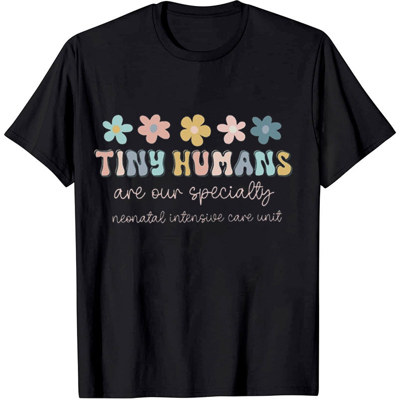 Tiny Humans Are My Specialty Nurse T-shirt
