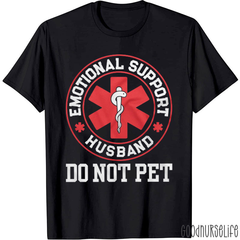 Emotional Support Husband Do Not Pet Nurse T-Shirt