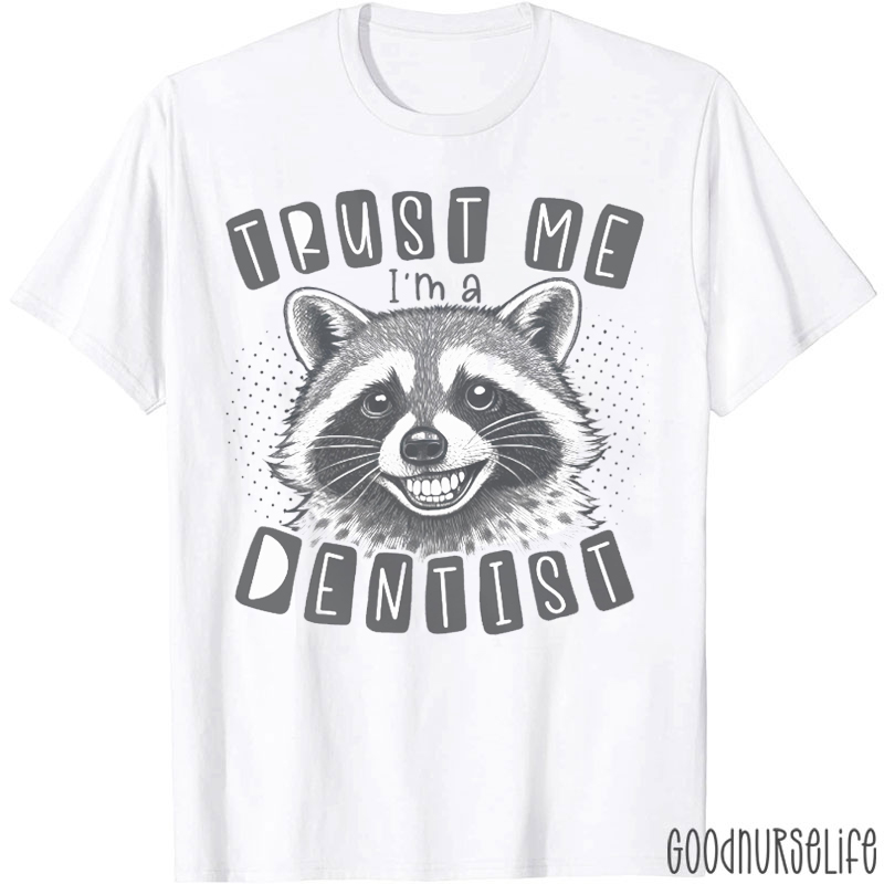 Feral Raccoon Trust Me I'm A Dentist T-shirt