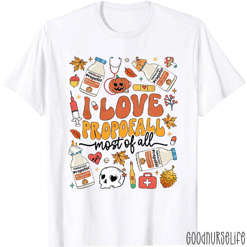 I Love Propofall Most Of All Nurse T-Shirt