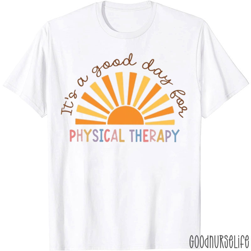 It's A Good Day For Physical Therapy Nurse T-shirt