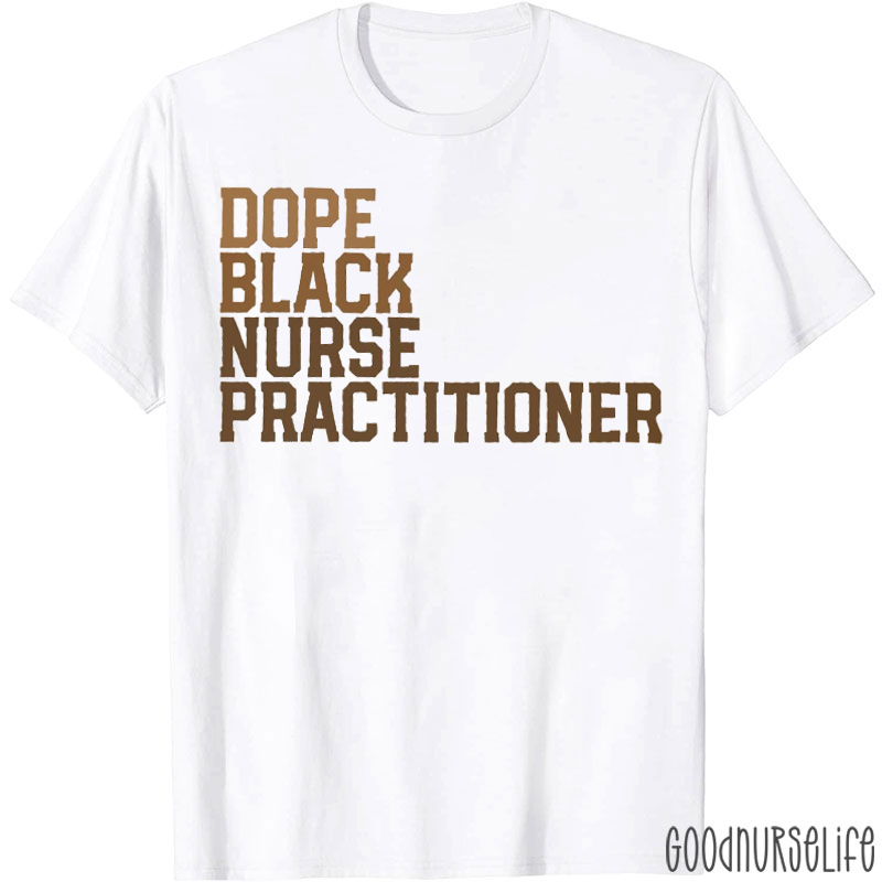 Dope Black Nurse Practitioner T-shirt