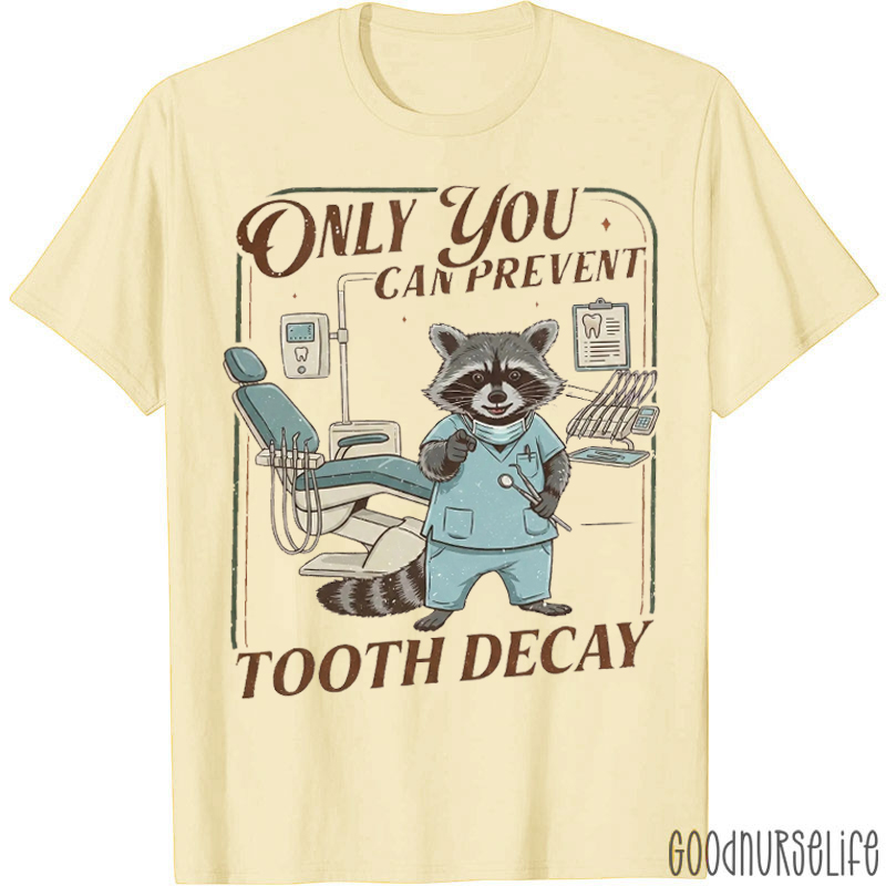 Only You Can Prevent Tooth Decay T-Shirt