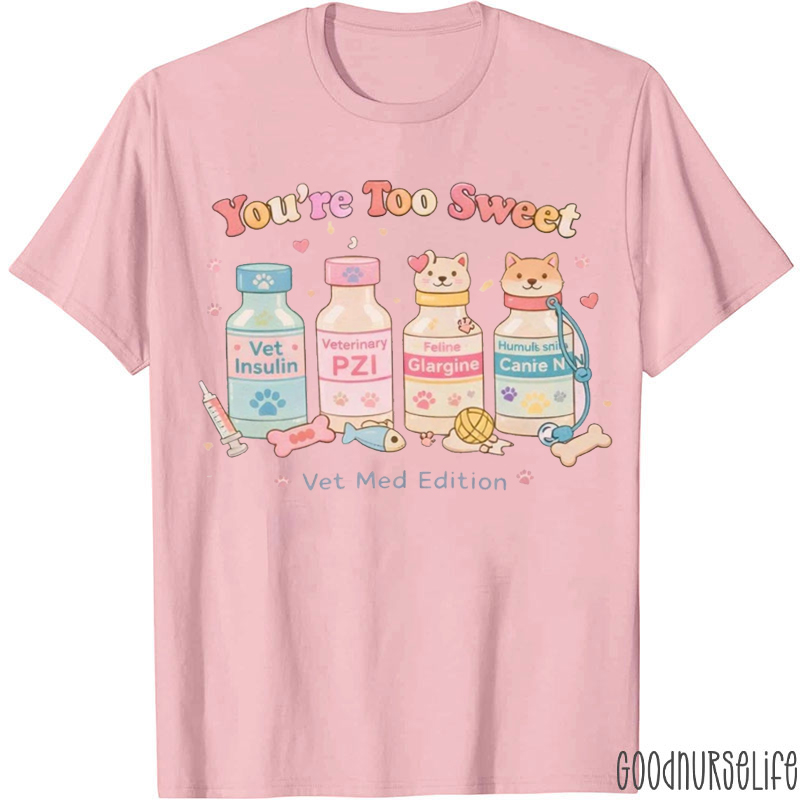 You're Too Sweet Vet Med Edition T-shirt