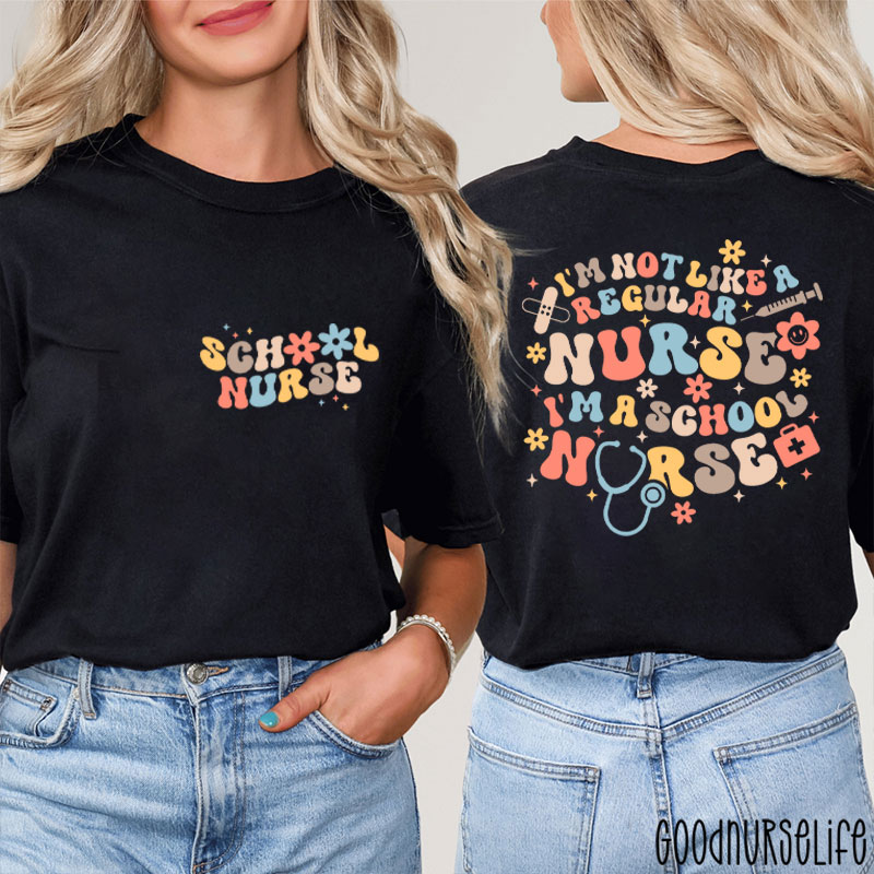 I'm Not Like A Regular Nurse I'm A School Nurse Two Sided T-Shirt