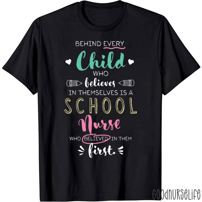 Behind Every Child Who Believes In Themselves Is A School Nurse T-Shirt