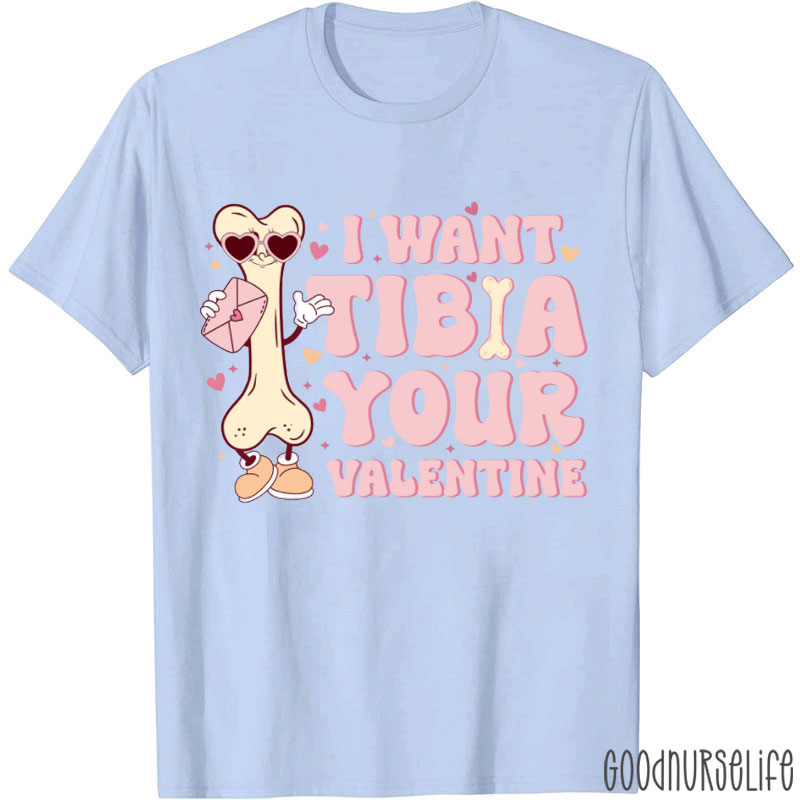 I Want Tibia Your Valentine Orthopedic Nurse T-shirt