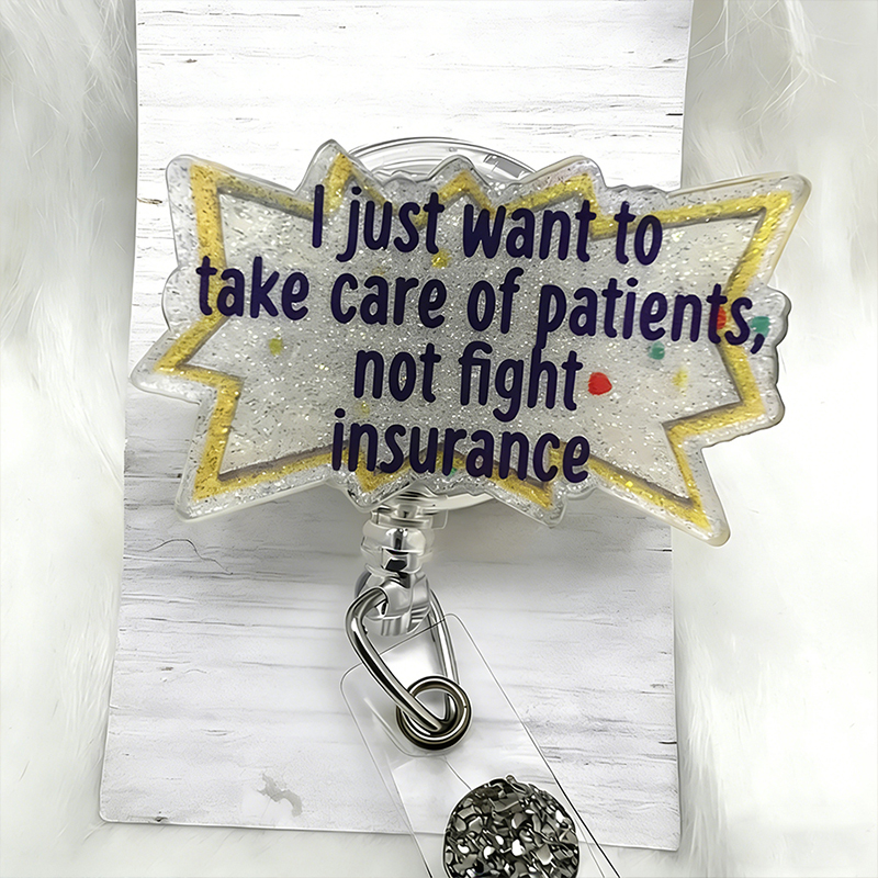 I Just Want To Take Care Of Patients Not Fight Insurance Badge Reel