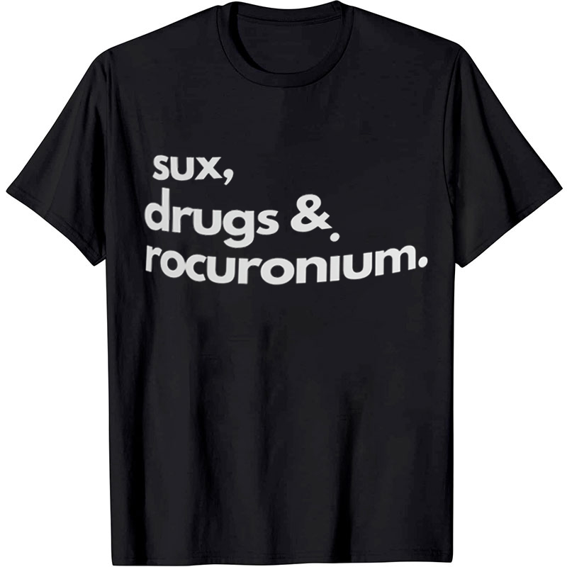 Sux Drugs And Rocuronium Nurse T-Shirt