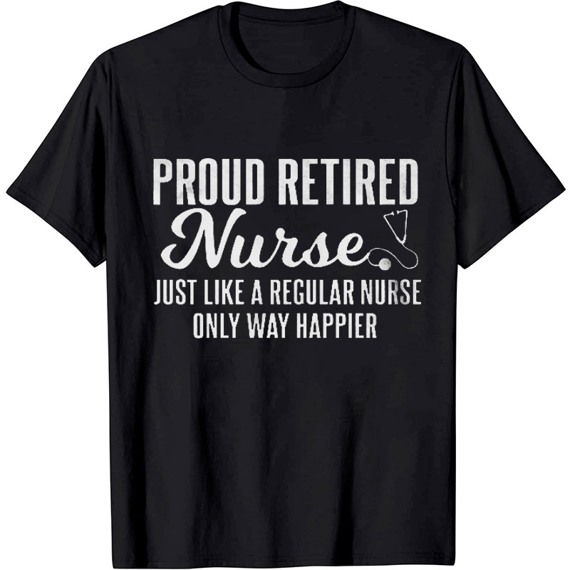 Proud Retired Stethoscope Nurse  T-shirt