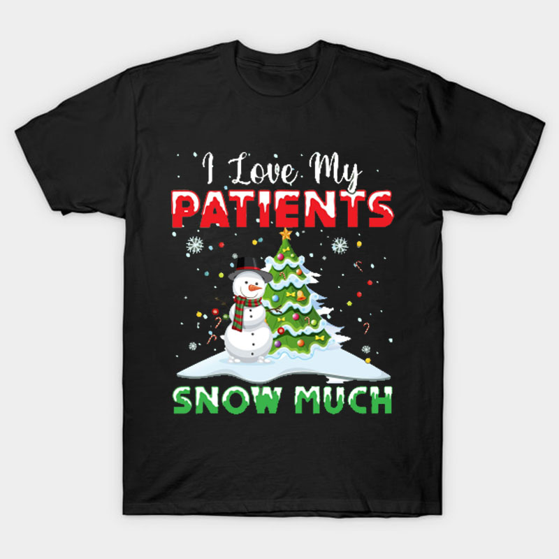 I Love My Patients Snow Much Nurse T-Shirt