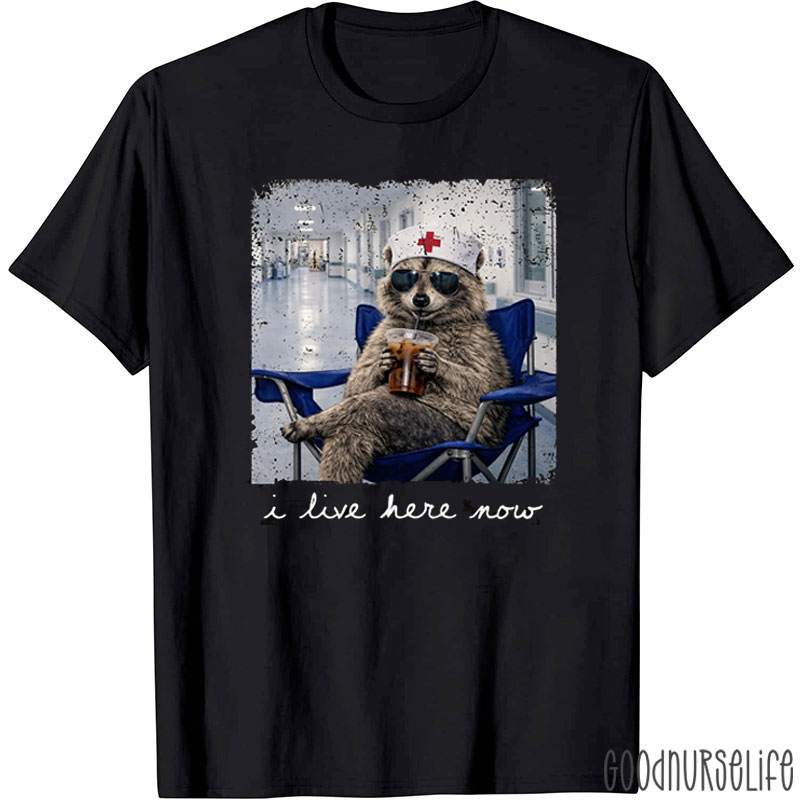 I Live Here Now Funny Raccoon Nurse T-Shirt