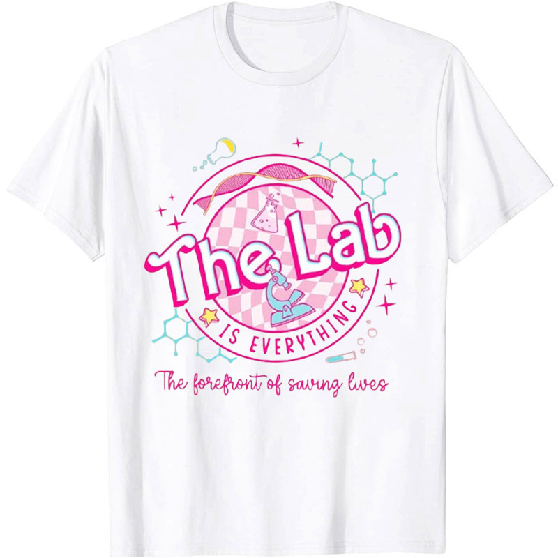 The Lab Is Everything The Forefront Of Saving Lives Nurse T-shirt