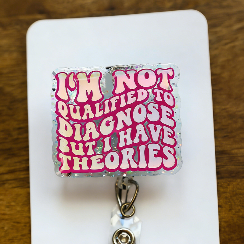 I'm Not Qualified To Diagnose But I Have Theories Nurse Badge Reel