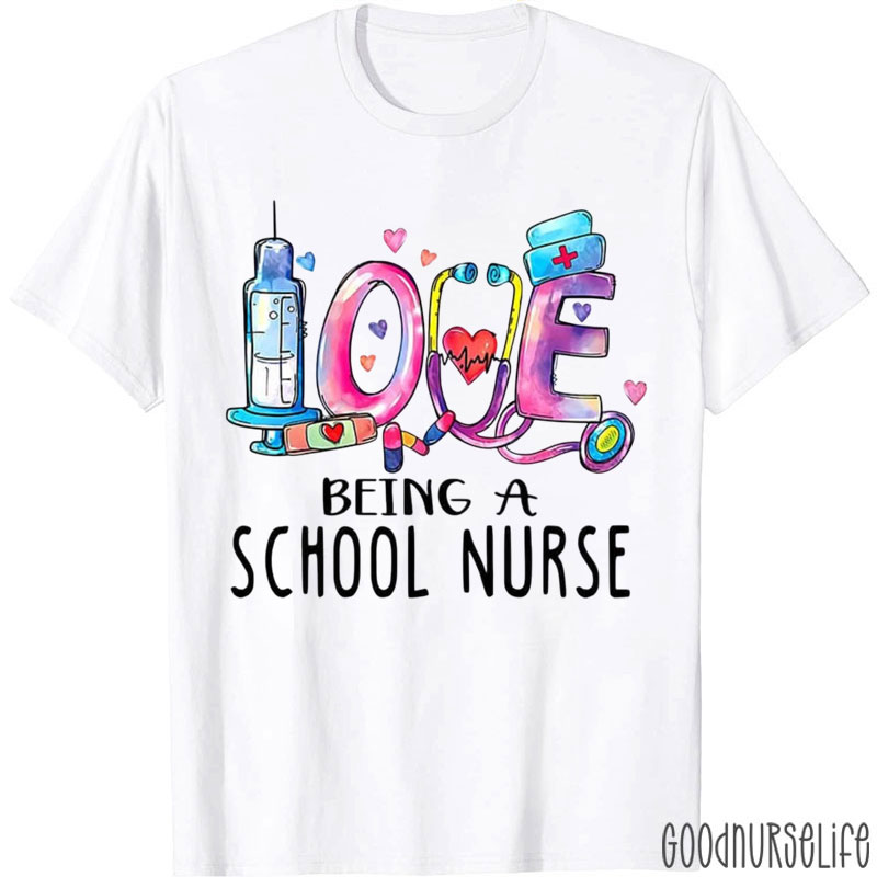 Love Being A School Nurse T-Shirt