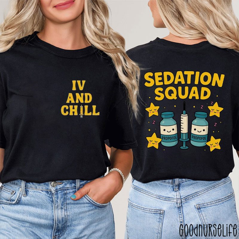 Iv And Chill Sedation Squad Propofol Nurse Two Sided T-Shirt