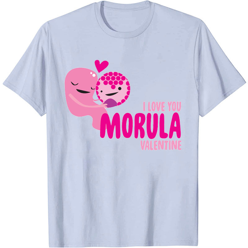 I Love You Morula Nurse T-Shirt