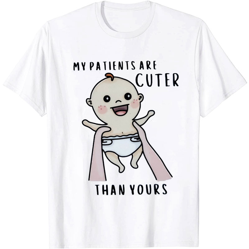 My Patients Are Cuter Than Yours Nurse T-shirt