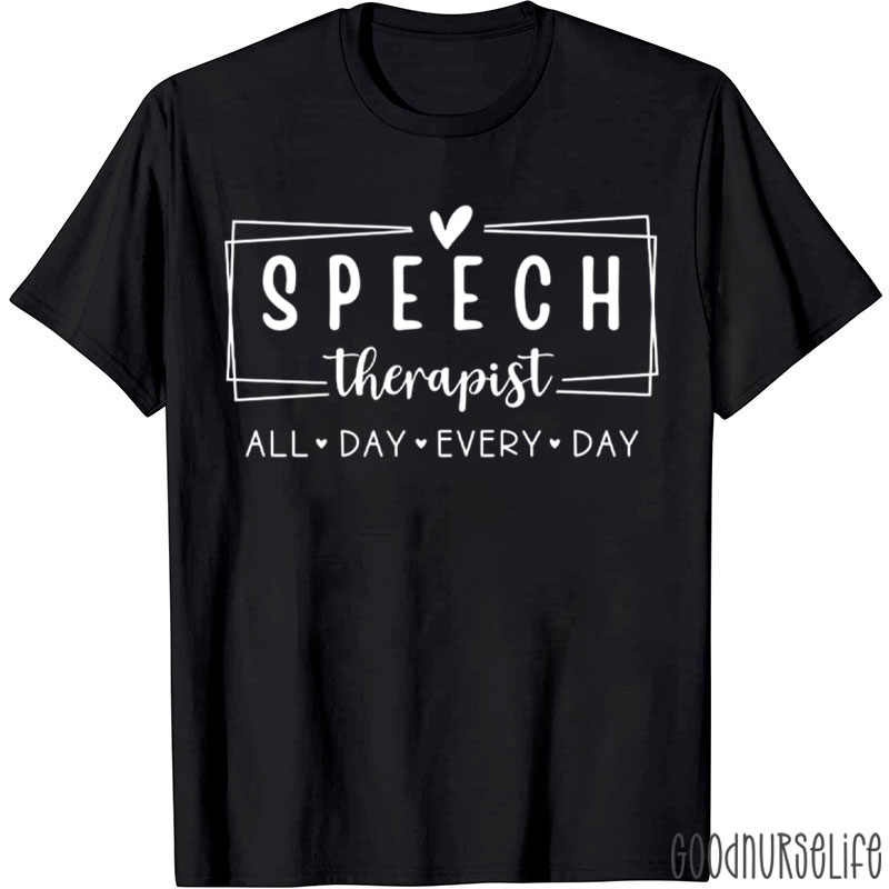 Speech Therapist All Day Every Day T-Shirt