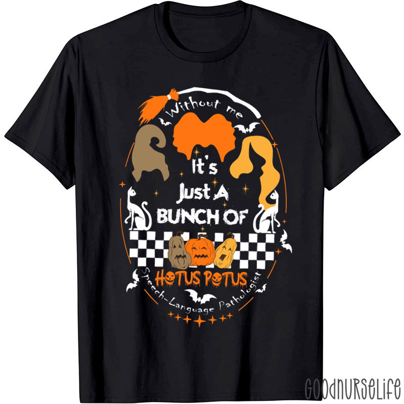 Without Me It's Just A Bunch Of Hotus Potus SLP T-Shirt