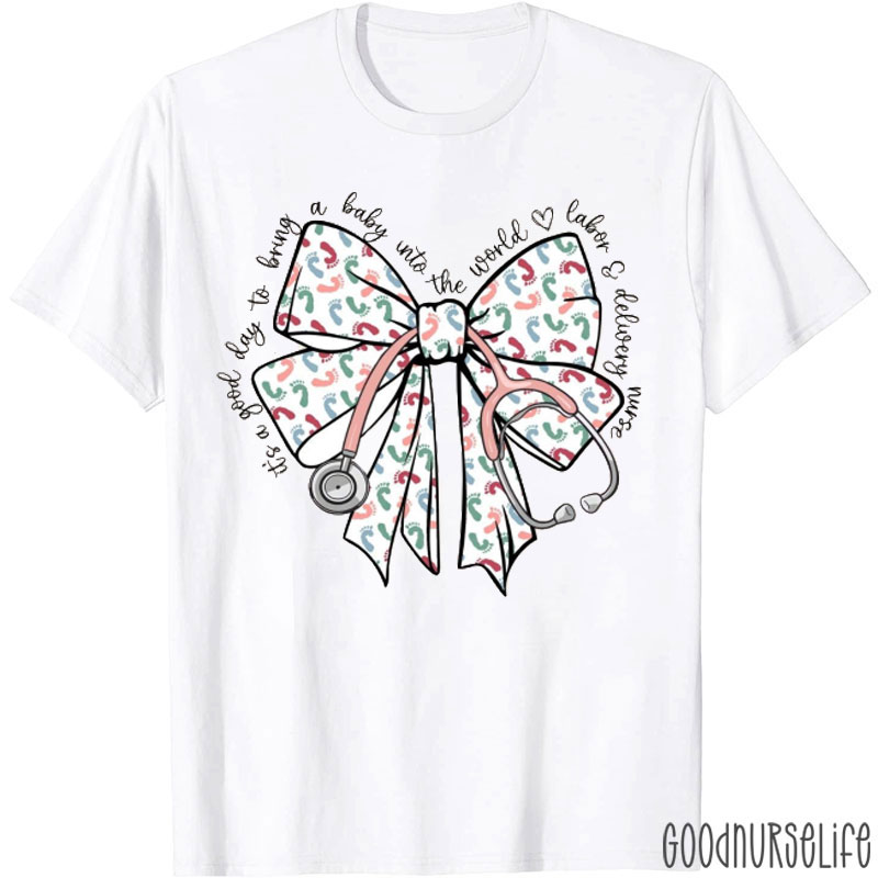 It's A Good Day To Bring Baby With The World Stethoscope Bow Nurse T-Shirt