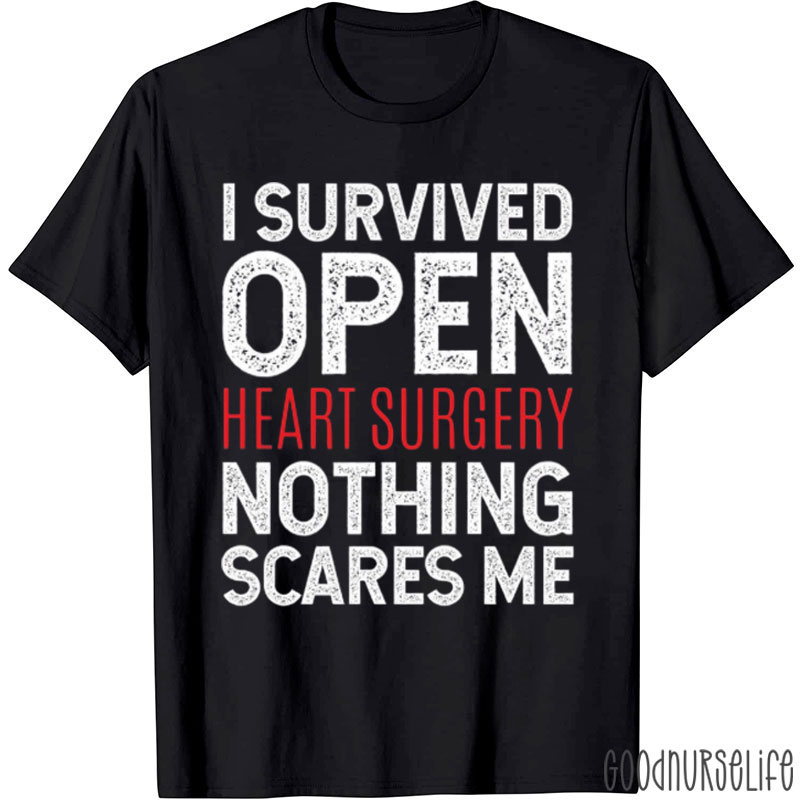 I Survived Open Heart Surgery Nothing Scares Me T-Shirt