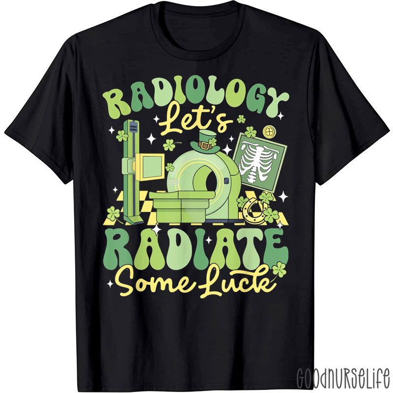 Radiology Let's Radiate Some Luck T-shirt